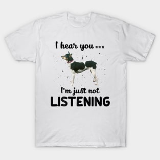 Rat Terrier I hear you Iam just not listening T-Shirt